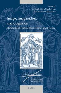 Christoph Lüthy; Claudia Swan; Paul J. J. M. Bakker; Claus Zittel — Image, Imagination, and Cognition : Medieval and Early Modern Theory and Practice