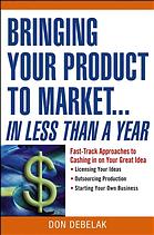 Don Debelak — Bringing your product to market-- in less than a year : fast-track approaches to cashing in on your great idea