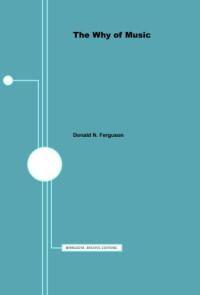 Donald N. Ferguson — The Why of Music: Dialogues in an Unexplored Region of Appreciation