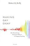 Robert R. Reilly — Making Gay Okay: How Rationalizing Homosexual Behavior Is Changing Everything