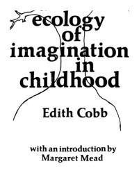 Edith Cobb — The Ecology of Imagination in Childhood