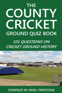 Freestone, Nigel — The County Cricket Ground Quiz Book: 101 Questions on Cricket Ground History