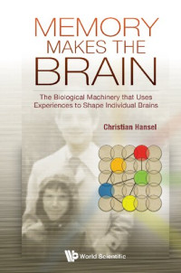 Christian Hansel — Memory Makes the Brain: The Biological Machinery that Uses Experiences to Shape Individual Brains