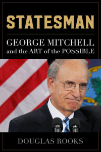 Douglas Rooks — Statesman: George Mitchell and the Art of the Possible