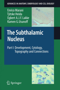 Enrico Marani, Tjitske Heida, Egbert A. J. F. Lakke, Kamen G. Usunoff (auth.) — The Subthalamic Nucleus Part I: Development, Cytology, Topography and Connections