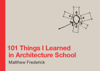 Frederick, Matthew — 101 things I learned in architecture school