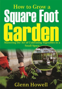 Glenn Howell — How to Grow a Square Foot Garden