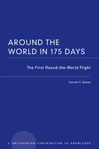 Carroll V. Glines — Around the World in 175 Days: The First Round-the-World Flight