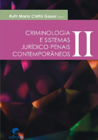 Ruth Maria Chittó Gauer (Org.) — Criminologia e Sistemas Jurídico-Penais Contemporâneos II