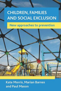 Kate Morris; Marian Barnes; Paul Mason — Children, families and social exclusion: New approaches to prevention