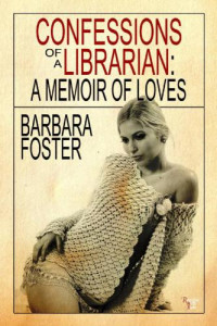 Foster, Barbara — Confessions of a librarian : a memoir of loves