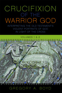 Boyd, Gregory A — The Crucifixion of the Warrior God: Volumes 1 & 2