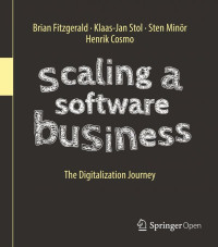 Cosmo, Henrik; Fitzgerald, Brian; Minör, Sten; Stol, Klaas-Jan — Scaling a Software Business : The Digitalization Journey