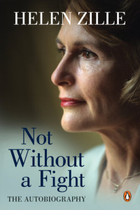 Helen Zille — Not Without a Fight: The Autobiography