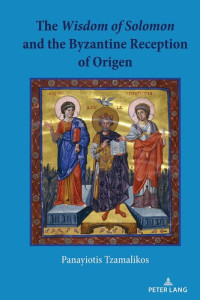 Panayiotis Tzamalikos — The Wisdom of Solomon and the Byzantine Reception of Origen (English and Greek Edition)