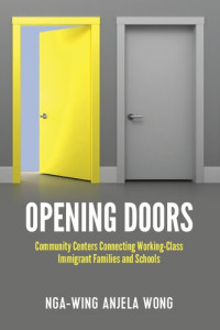 Nga-Wing Anjela Wong — Opening Doors: Community Centers Connecting Working-Class Immigrant Families and Schools