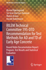 Øyvind Bjøntegaard, Tor Arne Martius-Hammer, Matias Krauss, Harald Budelmann (auth.) — RILEM Technical Committee 195-DTD Recommendation for Test Methods for AD and TD of Early Age Concrete: Round Robin Documentation Report: Program, Test Results and Statistical Evaluation