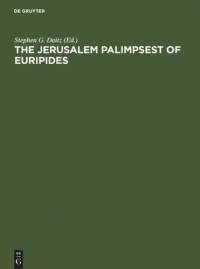 Stephen G. Daitz (editor) — The Jerusalem Palimpsest of Euripides: A Facsimile Edition with Commentary