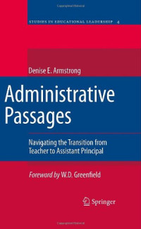 Denise Armstrong (auth.) — Administrative Passages: Navigating the Transition from Teacher to Assistant Principal