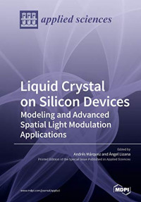 Andrés Márquez (editor), Ángel Lizana (editor) — Liquid Crystal on Silicon Devices: Modeling and Advanced Spatial Light Modulation Applications