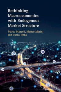 Marco Mazzoli, Matteo Morini, Pietro Terna — Rethinking Macroeconomics with Endogenous Market Structure