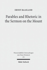 Ernst Baasland — Parables and Rhetoric in the Sermon on the Mount: New Approaches to a Classical Text