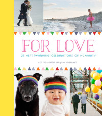 Kim, Eugene;Yoo, Alice — For love: 25 heartwarming celebrations of humanity