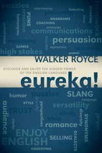 Walker Royce — Eureka!: Discover and Enjoy the Hidden Power of the English Language