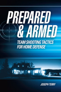 Joseph Terry — Prepared and Armed: Team Shooting Tactics for Home Defense