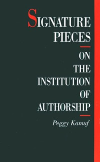 Peggy Kamuf; National Endowment for the Humanities Open Book Program — Signature Pieces: On the Institution of Authorship