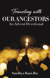 Rani Jha Sandhya — Traveling with Our Ancestors: An Advent Devotional