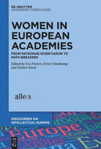 Ute Frevert (editor); Ernst Osterkamp (editor); Günter Stock (editor) — Women in European Academies: From Patronae Scientiarum to Path-Breakers