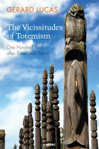 Gérard Lucas — The Vicissitudes of Totemism : One Hundred Years after Totem and Taboo