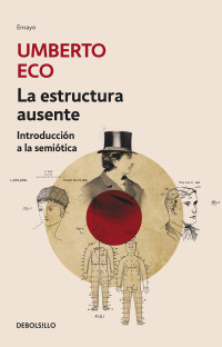 Umberto Eco — La estructura ausente: Introducción a LA Semiótica