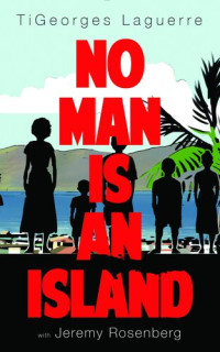 TiGeorges Laguerre, Jeremy Rosenberg — No Man Is An Island: A Memoir of Family and Haitian Cuisine