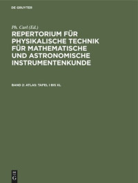  — Repertorium für physikalische Technik für mathematische und astronomische Instrumentenkunde: Band 2 Atlas: Tafel I bis XL