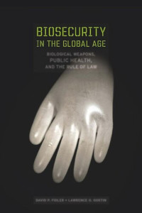 David  P. Fidler; Lawrence O. Gostin — Biosecurity in the Global Age: Biological Weapons, Public Health, and the Rule of Law