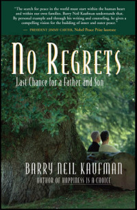 Barry Neil Kaufman — No Regrets: Last Chance for a Father and Son