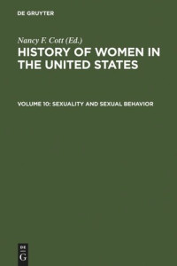  — History of Women in the United States: Volume 10 Sexuality and Sexual Behavior