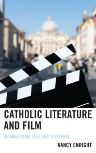Nancy Enright — Catholic Literature and Film : Incarnational Love and Suffering