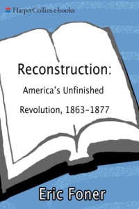 Foner, Eric — Reconstruction: america's unfinished revolution, 1863-1877