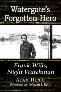 Adam Henig — Watergate's Forgotten Hero: Frank Wills, Night Watchman