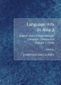 Christina DeCoursey — Language Arts in Asia 2 : English and Chinese through Literature, Drama and Popular Culture