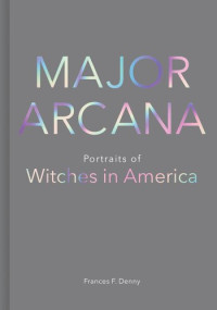 Frances Denny — Major Arcana : Portraits of Witches in America