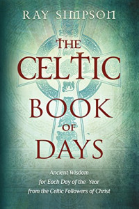 Simpson, Ray — The Celtic Book of Days: Ancient Wisdom for Each Day of the Year from the Celtic Followers of Christ