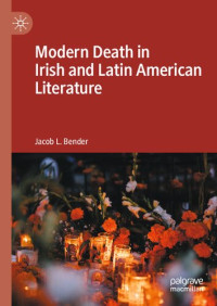 Jacob L. Bender — Modern Death in Irish and Latin American Literature