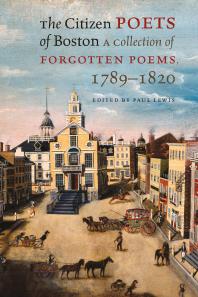Paul Lewis — The Citizen Poets of Boston : A Collection of Forgotten Poems, 1789-1820