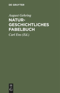 August Gehring (editor); Carl Ens (editor) — Naturgeschichtliches Fabelbuch: Nebst einem Anhange