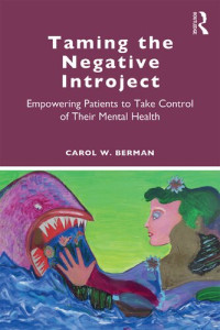 Carol Berman — Taming the Negative Introject: Empowering Patients to Take Control of Their Mental Health