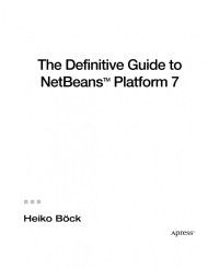 Heiko Böck (auth.) — The Definitive Guide to NetBeans™ Platform 7